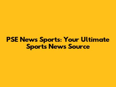PSE News Sports: Your Ultimate Sports News Source