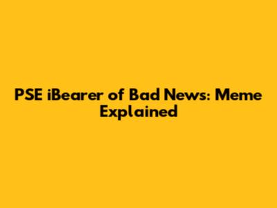 PSE iBearer of Bad News: Meme Explained
