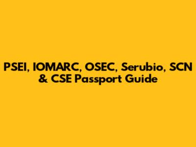 PSEI, IOMARC, OSEC, Serubio, SCN & CSE Passport Guide