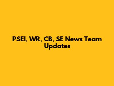 PSEI, WR, CB, SE News Team Updates