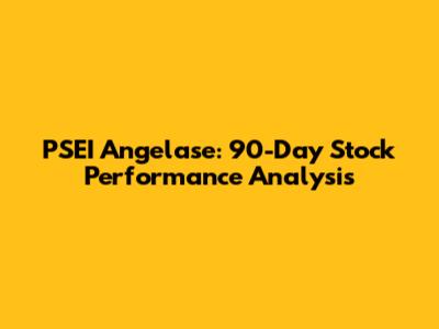 PSEI Angelase: 90-Day Stock Performance Analysis