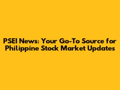 PSEI News: Your Go-To Source for Philippine Stock Market Updates