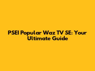 PSEI Popular Waz TV SE: Your Ultimate Guide