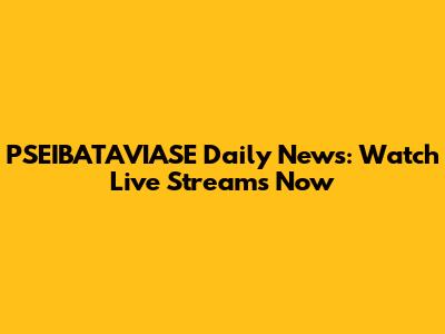 PSEIBATAVIASE Daily News: Watch Live Streams Now