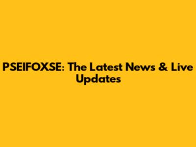 PSEIFOXSE: The Latest News & Live Updates