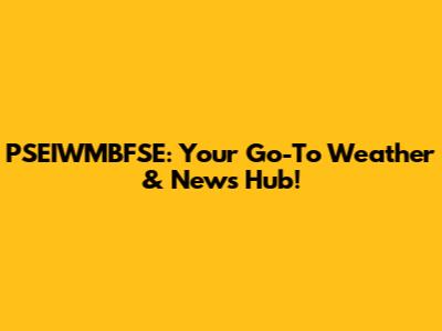 PSEIWMBFSE: Your Go-To Weather & News Hub!