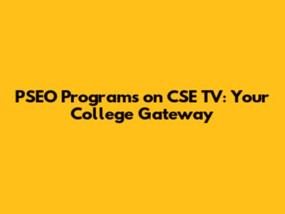 PSEO Programs on CSE TV: Your College Gateway