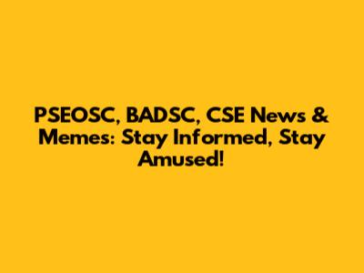 PSEOSC, BADSC, CSE News & Memes: Stay Informed, Stay Amused!