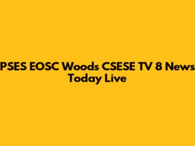 PSES EOSC Woods CSESE TV 8 News Today Live