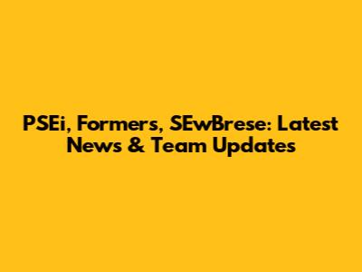 PSEi, Formers, SEwBrese: Latest News & Team Updates