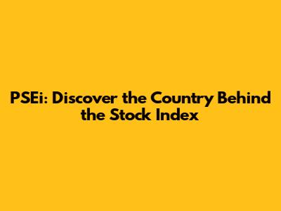 PSEi: Discover the Country Behind the Stock Index