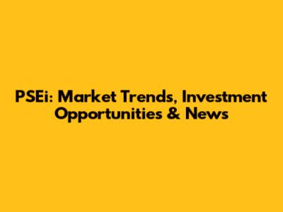 PSEi: Market Trends, Investment Opportunities & News