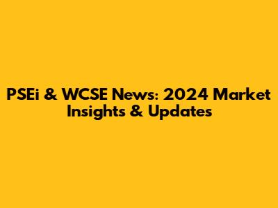 PSEi & WCSE News: 2024 Market Insights & Updates