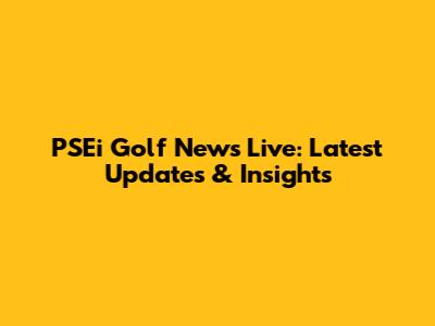 PSEi Golf News Live: Latest Updates & Insights