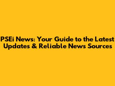 PSEi News: Your Guide to the Latest Updates & Reliable News Sources
