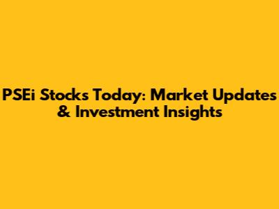 PSEi Stocks Today: Market Updates & Investment Insights