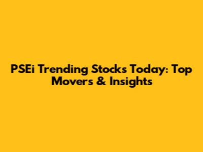 PSEi Trending Stocks Today: Top Movers & Insights