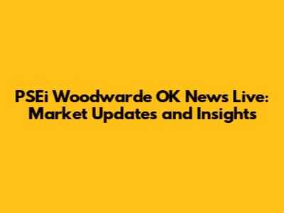 PSEi Woodwarde OK News Live: Market Updates and Insights
