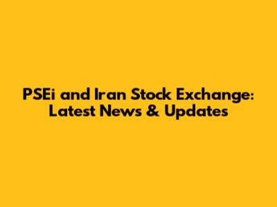 PSEi and Iran Stock Exchange: Latest News & Updates