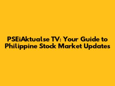 PSEiAktualse TV: Your Guide to Philippine Stock Market Updates