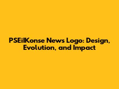 PSEiIKonse News Logo: Design, Evolution, and Impact
