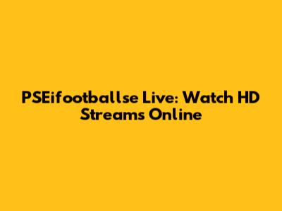PSEifootballse Live: Watch HD Streams Online
