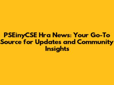 PSEinyCSE Hra News: Your Go-To Source for Updates and Community Insights