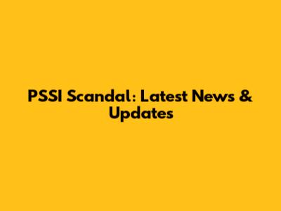 PSSI Scandal: Latest News & Updates