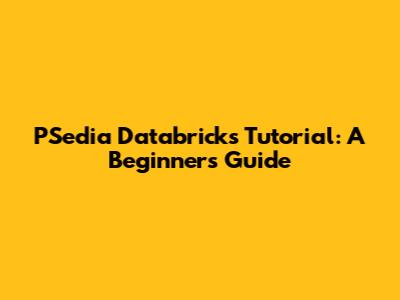 PSedia Databricks Tutorial: A Beginner's Guide