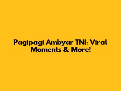 Pagipagi Ambyar TNI: Viral Moments & More!