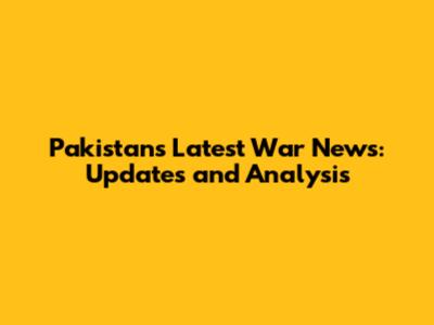 Pakistan's Latest War News: Updates and Analysis