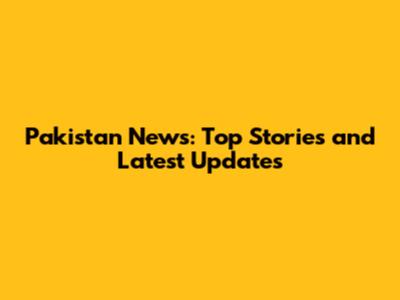 Pakistan News: Top Stories and Latest Updates
