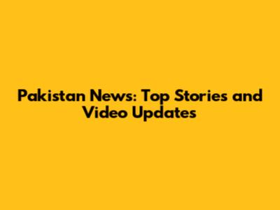 Pakistan News: Top Stories and Video Updates