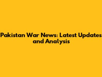 Pakistan War News: Latest Updates and Analysis