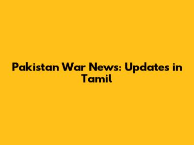Pakistan War News: Updates in Tamil