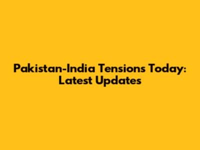 Pakistan-India Tensions Today: Latest Updates
