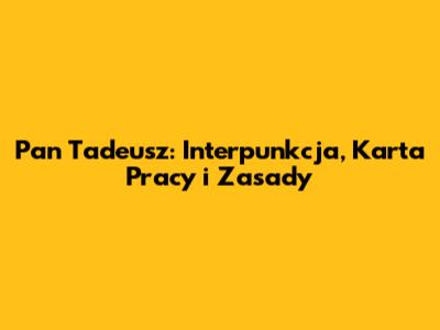 Pan Tadeusz: Interpunkcja, Karta Pracy i Zasady