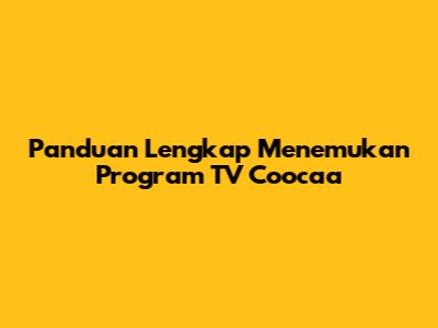 Panduan Lengkap Menemukan Program TV Coocaa