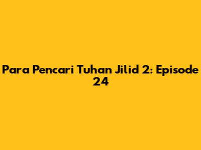Para Pencari Tuhan Jilid 2: Episode 24