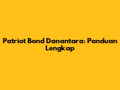 Patriot Bond Danantara: Panduan Lengkap