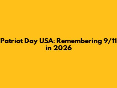 Patriot Day USA: Remembering 9/11 in 2026