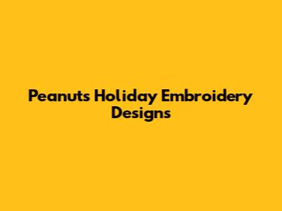 Peanuts Holiday Embroidery Designs