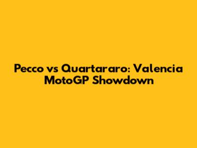 Pecco vs Quartararo: Valencia MotoGP Showdown