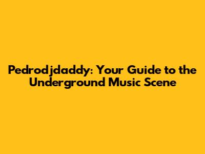 Pedrodjdaddy: Your Guide to the Underground Music Scene