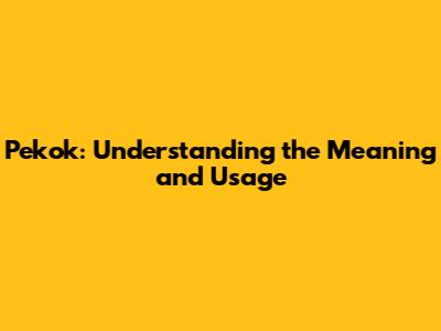 Pekok: Understanding the Meaning and Usage