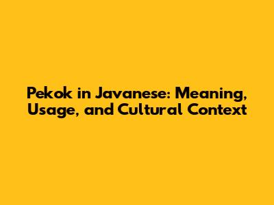 Pekok in Javanese: Meaning, Usage, and Cultural Context