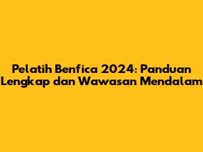 Pelatih Benfica 2024: Panduan Lengkap dan Wawasan Mendalam