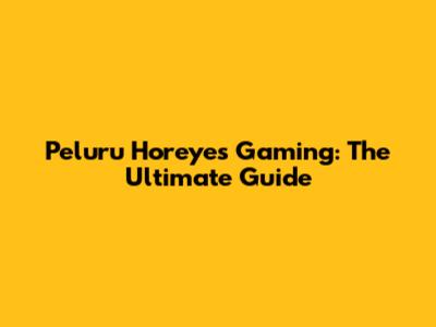 Peluru Horeyes Gaming: The Ultimate Guide