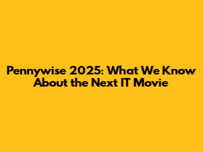 Pennywise 2025: What We Know About the Next IT Movie