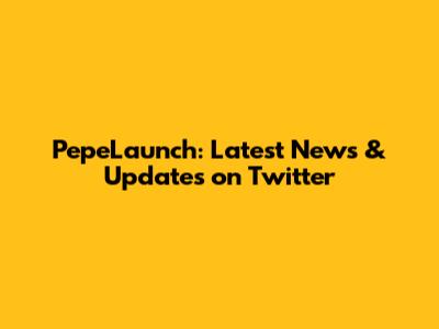PepeLaunch: Latest News & Updates on Twitter